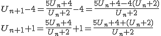 U_{n+1}-4=\frac{5U_n+4}{U_n+2}-4=\frac{5U_n+4-4(U_n+2)}{U_n+2}\\ U_{n+1}+1=\frac{5U_n+4}{U_n+2}+1=\frac{5U_n+4+(U_n+2)}{U_n+2}